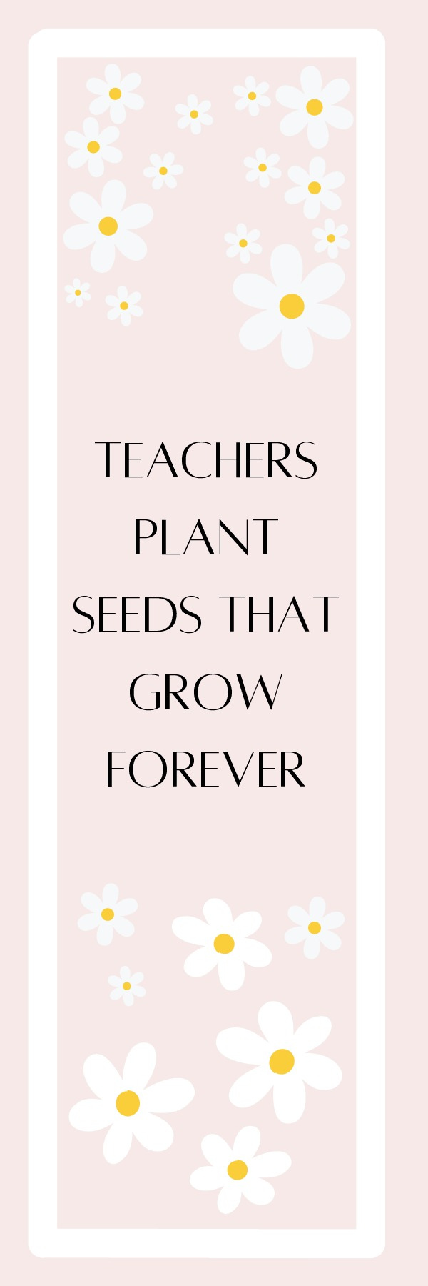 Teachers Plant Seeds That Grow Forever Bookmark