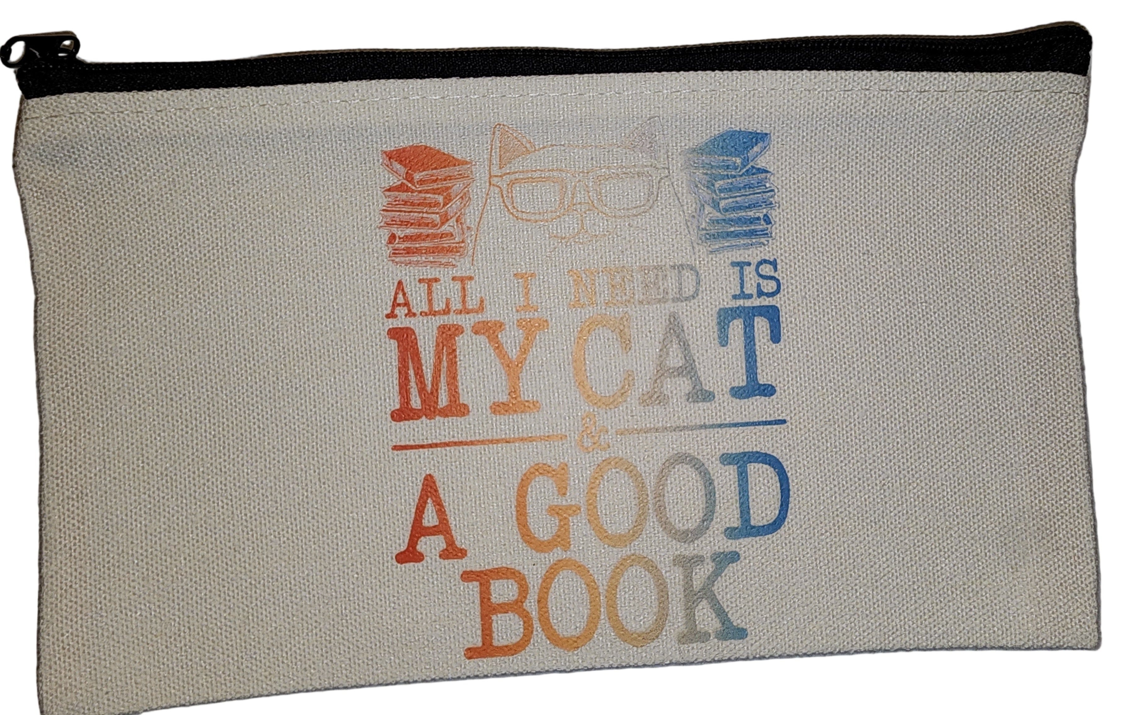 Pencil/Cosmetic Bag - All I Need Is My Cat & A Good Book
