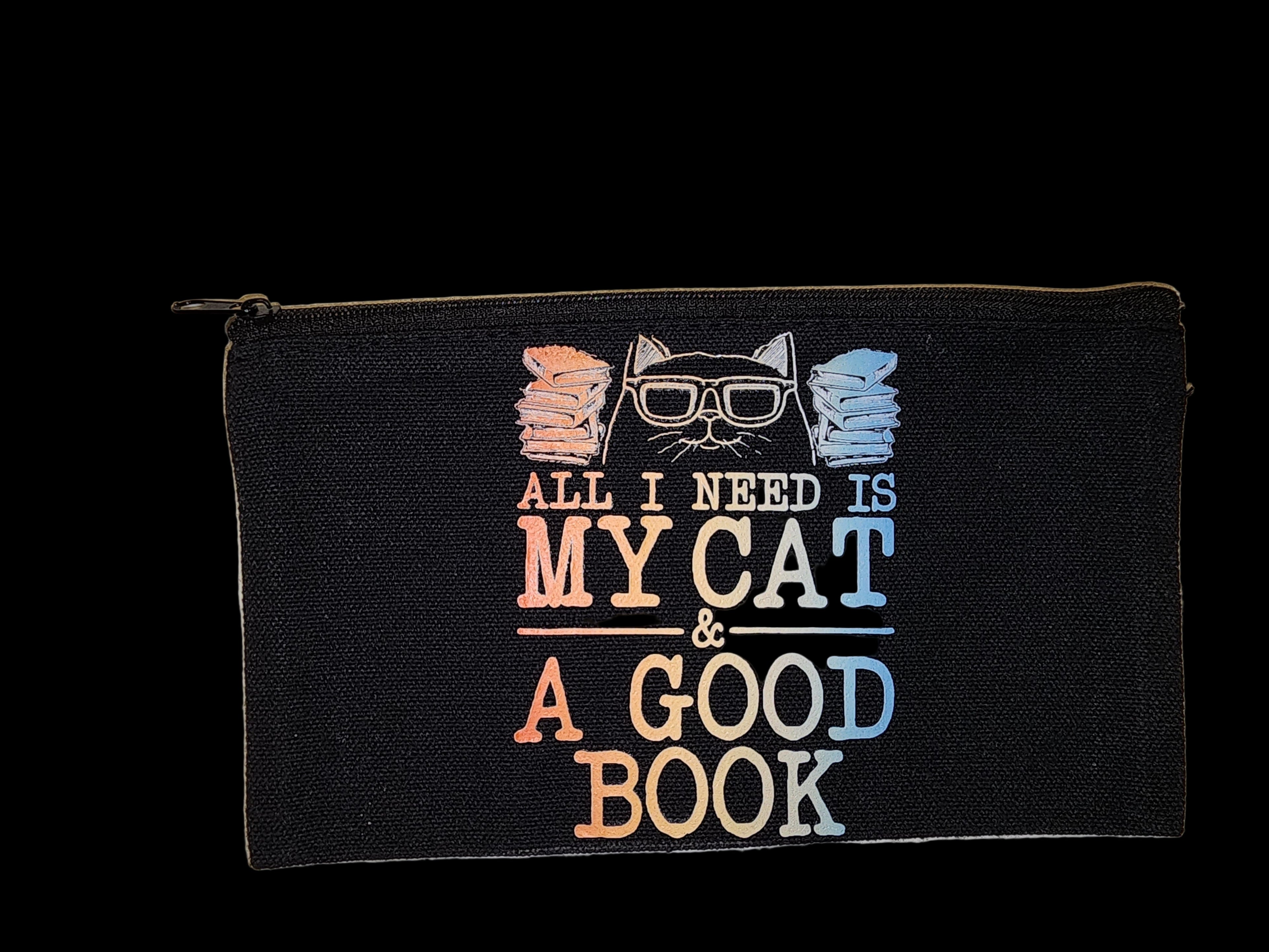 Pencil/Cosmetic Bag - All I Need Is My Cat & A Good Book